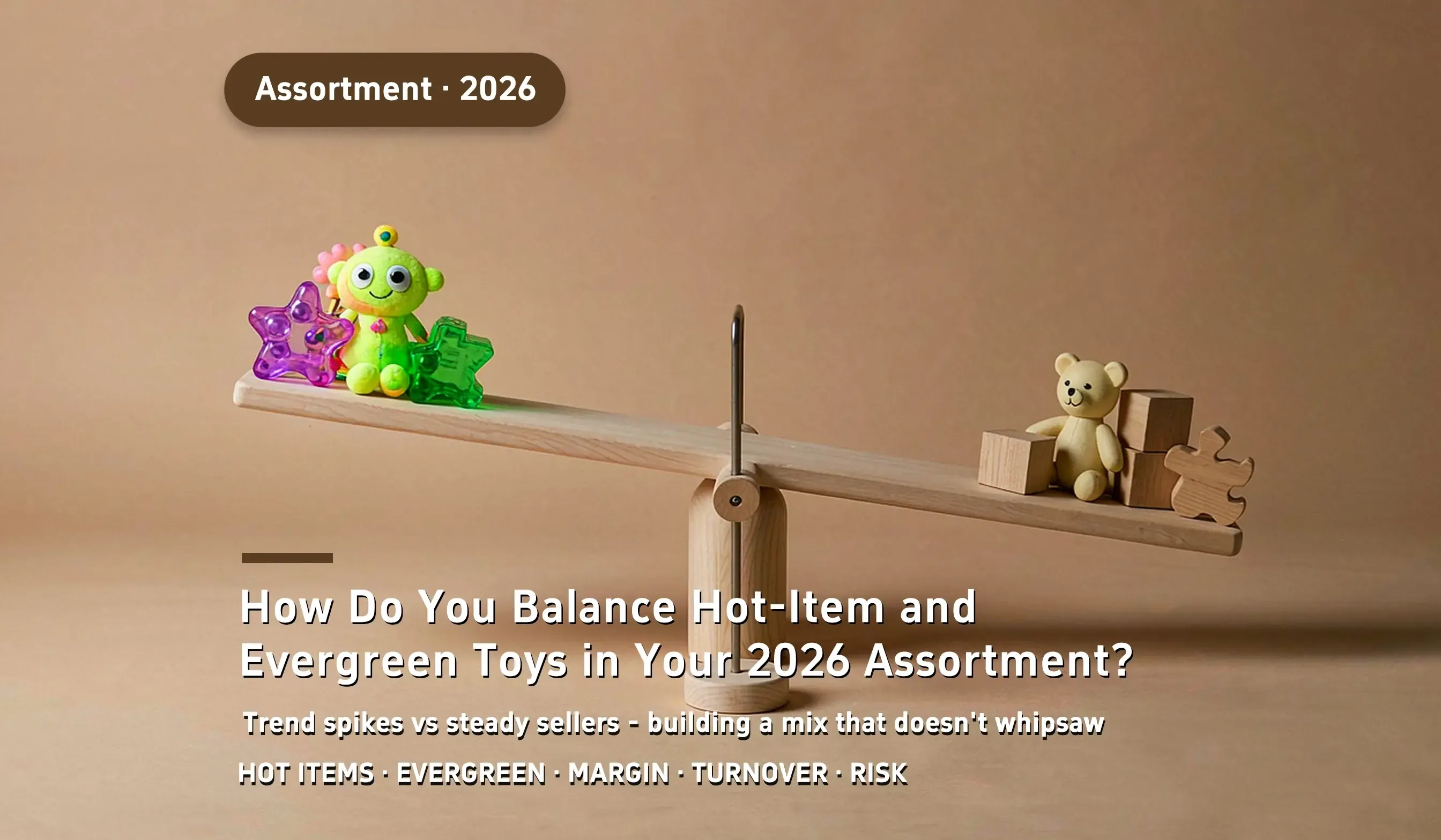 How Do You Balance Hot-Item and Evergreen Toys in Your 2026 Assortment