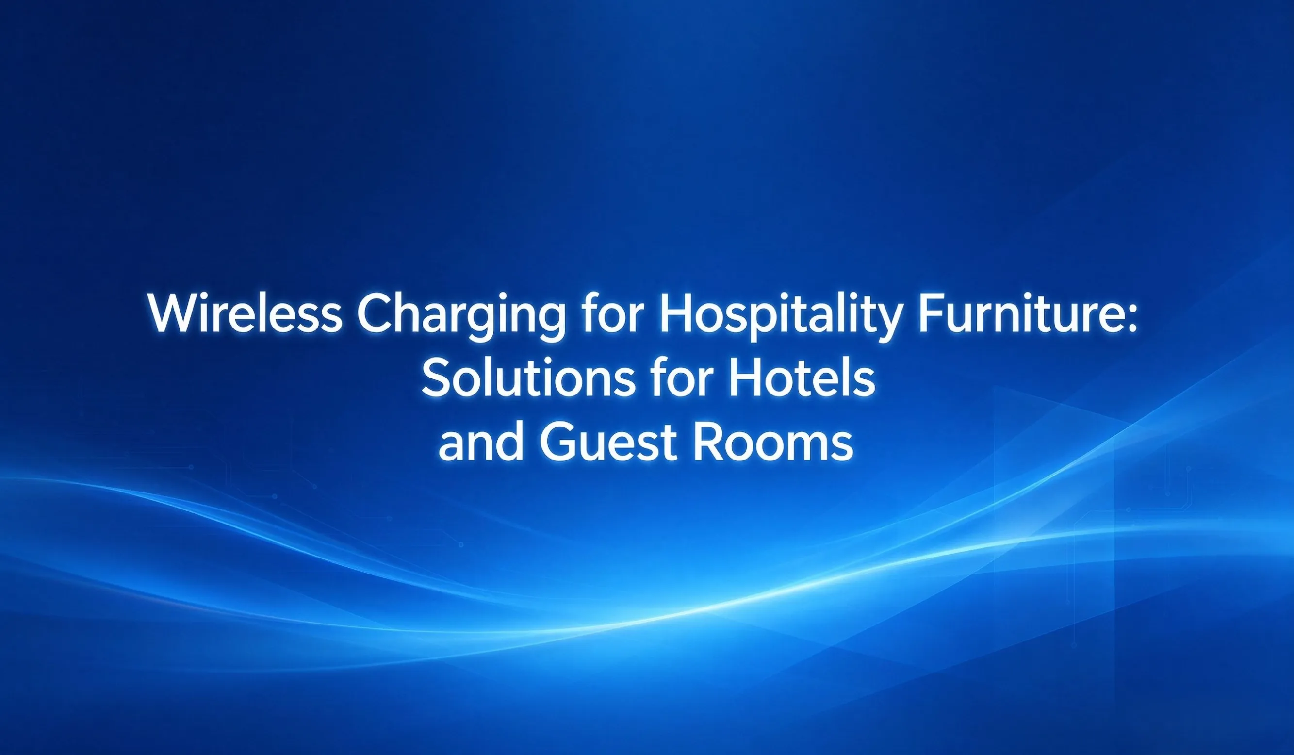 wireless charging for hotel furniture